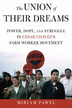 Hardcover The Union of Their Dreams: Power, Hope, and Struggle in Cesar Chavez's Farm Worker Movement Book