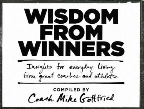 Paperback Wisdom from Winners: Insights for Everyday Living from Great Coaches and Athletes Book
