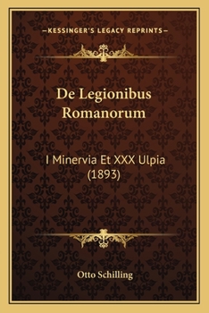 De Legionibus Romanorum: I Minervia Et XXX Ulpia (1893)