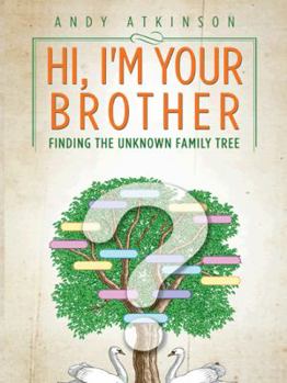 Paperback Hi, I'm Your Brother: Finding the Unknown Family Tree Book