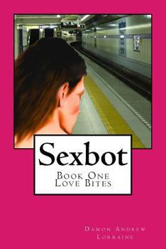Paperback Sexbot: Book One - Love Bites Book