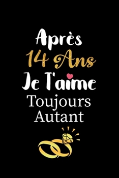 Paperback Après 14 ans je t'aime toujours autant carnet de note: Idée valentin cadeau amour et cadeau romantique pour lui copain ami partenaire ou mari, cadeaux [French] Book