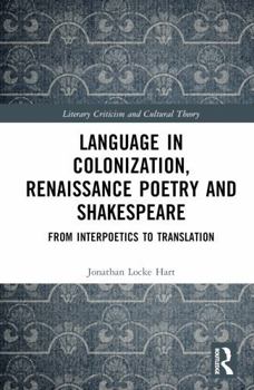 Hardcover Language in Colonization, Renaissance Poetry and Shakespeare: From Interpoetics to Translation Book