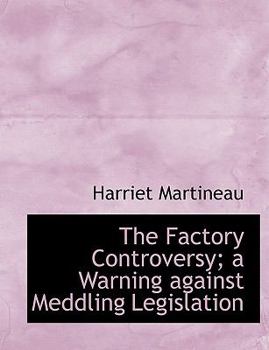 Paperback The Factory Controversy; A Warning Against Meddling Legislation Book
