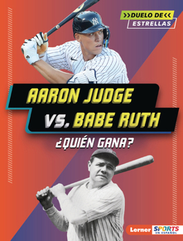 Aaron Judge vs. Babe Ruth: ¿Quién Gana? (Who Would Win?) (Duelo de Estrellas (All-Star Smackdown) (Lerner (Tm) Sports En Español)) (Spanish Edition)