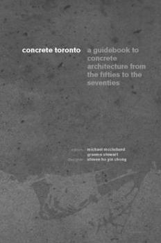 Paperback Concrete Toronto: A Guide to Concrete Architecture from the Fifties to the Seventies Book