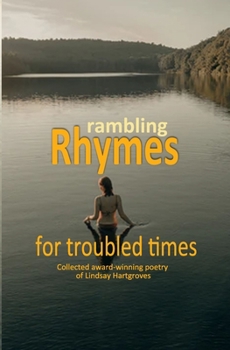 Paperback Rambling Rhymes for troubled times: Collected award-winning poetry of Lindsay Hargroves Book