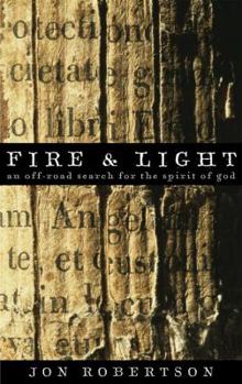 Paperback Fire & Light: An Off-Road Search for the Spirit of God Book