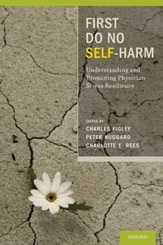 Hardcover First Do No Self Harm: Understanding and Promoting Physician Stress Resilience Book