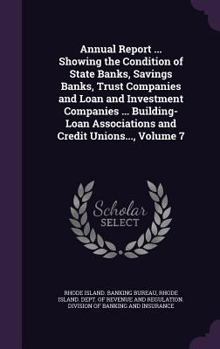 Annual Report ... Showing the Condition of State Banks, Savings Banks, Trust Companies and Loan and Investment Companies ... Building-Loan Associations and Credit Unions..., Volume 7