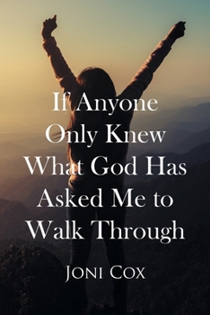Paperback If Anyone Only Knew What God Has Asked Me to Walk Through Book