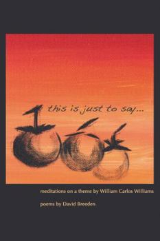 Paperback This Is Just to Say: Meditations on a Theme by William Carlos Williams Book