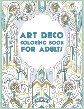 Paperback Art Deco Coloring Book For Adults: 50 Art Deco Coloring Pages For Fun, Relaxation and Stress Relief - Best Gift For Girls And Boys Book