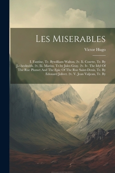 Paperback Les Miserables: I. Fantine, Tr. Bywilliam Walton. 2v. Ii. Cosette, Tr. By J.c.beckwith. 2v. Iii. Marius, Tr.by Jules Gray. 2v. Iv. The Book