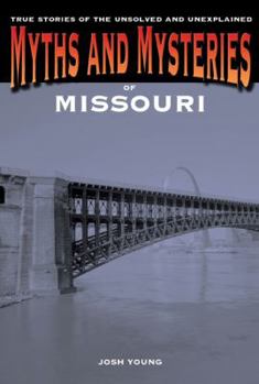Paperback Myths and Mysteries of Missouri: True Stories of the Unsolved and Unexplained Book