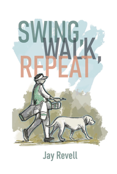 Hardcover Swing, Walk, Repeat: Observations from a Lifelong Golf Obsession Book