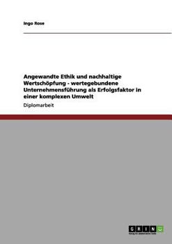 Paperback Angewandte Ethik und nachhaltige Wertschöpfung - wertegebundene Unternehmensführung als Erfolgsfaktor in einer komplexen Umwelt [German] Book