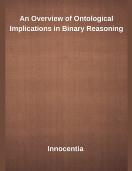 Paperback An Overview of Ontological Implications in Binary Reasoning Book