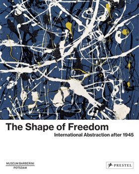 Hardcover The Shape of Freedom: International Abstraction After 1945 Book
