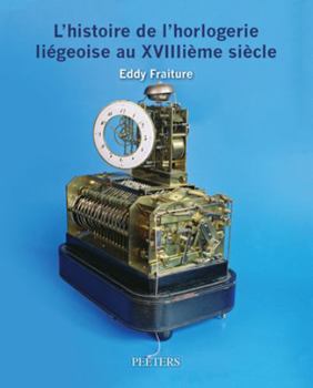 Paperback L'Histoire de l'Horlogerie Liegeoise Au Xviiiieme Siecle [French] Book