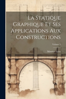 Paperback La Statique Graphique Et Ses Applications Aux Constructions; Volume 5 [French] Book