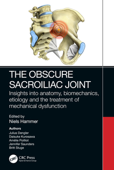 Paperback The Obscure Sacroiliac Joint: Insights Into Anatomy, Biomechanics, Etiology and the Treatment of Mechanical Dysfunction Book