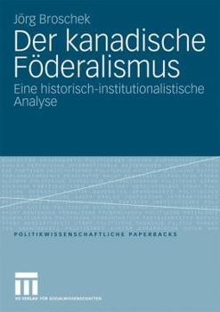 Paperback Der Kanadische Föderalismus: Eine Historisch-Institutionalistische Analyse [German] Book