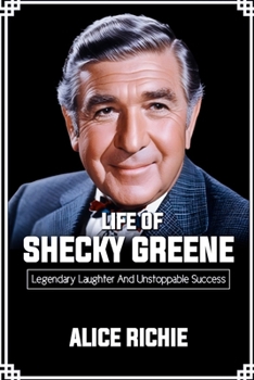 Life of Shecky Greene: Legendary Laughter and Unstoppable Success