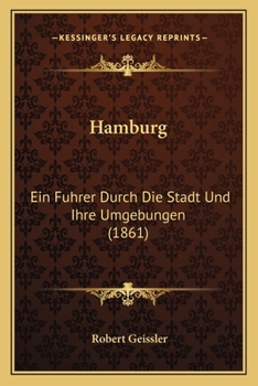 Paperback Hamburg: Ein Fuhrer Durch Die Stadt Und Ihre Umgebungen (1861) [German] Book