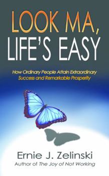 Paperback Look Ma, Life's Easy: How Ordinary People Attain Extraordinary Success and Remarkable Prosperity Book