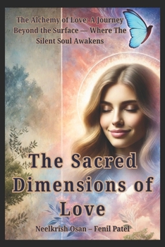 The Sacred Dimensions of Love: The Alchemy of Love: A Journey Beyond the Surface — A Special Edition from Where The Silent Soul Awakens