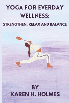 YOGA FOR EVERDAY WELLNESS:: STRENGTHEN, RELAX AND BALANCE