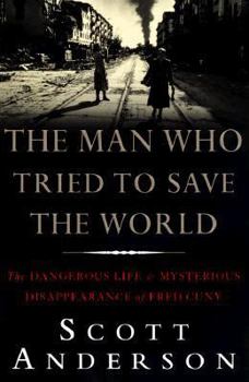 Hardcover The Man Who Tried to Save the World: The Dangerous Life and Mysterious Disappearence of Fred CUNY Book