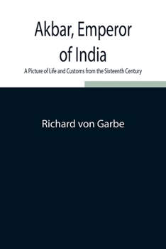 Paperback Akbar, Emperor of India: A Picture of Life and Customs from the Sixteenth Century Book