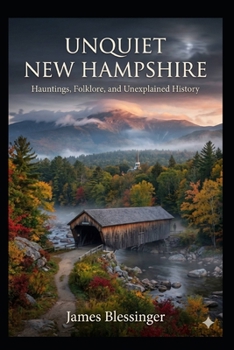 Paperback Unquiet New Hampshire: Hauntings, Folklore, and Unexplained History Book
