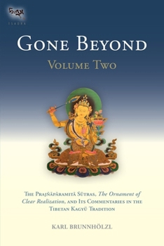 Hardcover Gone Beyond (Volume 2): The Prajnaparamita Sutras, the Ornament of Clear Realization, and Its Commentaries in the Tibetan Kagyu Tradition Book