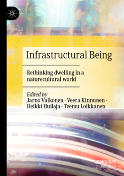 Paperback Infrastructural Being: Rethinking Dwelling in a Naturecultural World Book