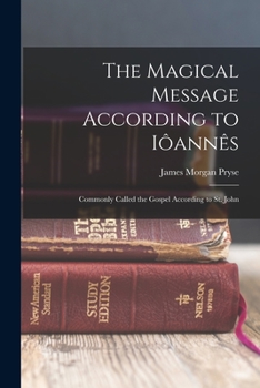 Paperback The Magical Message According to Iôannês: Commonly Called the Gospel According to St. John Book