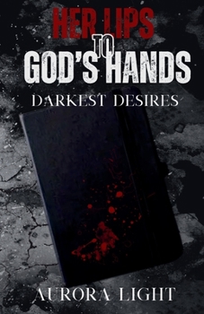 Her Lips to God's Hands: Darkest Desires - Book  of the Darkest Desires: Season One