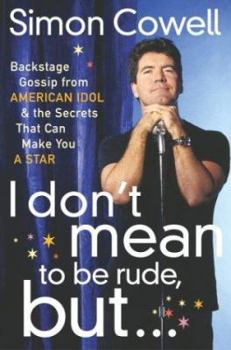 Hardcover I Don't Mean to Be Rude, But...: Backstage Gossip from American Idol & the Secrets that Can Make You a Star Book