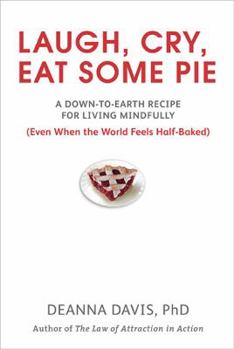 Paperback Laugh, Cry, Eat Some Pie: A Down-To-Earth Recipe for Living Mindfully (Even When the World Feelshalf-Baked ) Book
