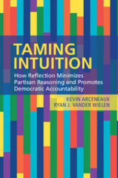 Paperback Taming Intuition: How Reflection Minimizes Partisan Reasoning and Promotes Democratic Accountability Book