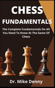 Paperback Chess Fundamentals: The Complete Fundamentals On All You Need To Know At The Game Of Chess Book
