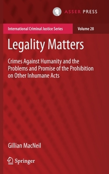 Legality Matters: Crimes Against Humanity and the Problems and Promise of the Prohibition on Other Inhumane Acts