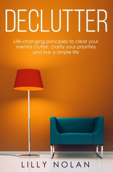 Paperback Declutter: Life-changing principles to clear your mental clutter, clarify your priorities and live a simple life Book