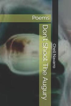 Don't Shoot The Augury: Poems