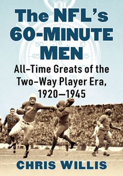 Paperback The Nfl's 60-Minute Men: All-Time Greats of the Two-Way Player Era, 1920-1945 Book