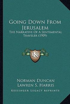 Paperback Going Down From Jerusalem: The Narrative Of A Sentimental Traveler (1909) Book