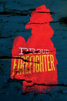 Proud Firefighter: Notebook - Proud To Be A Firefighter - Cute and Unique Gift Idea for Men Women or Co-Workker to cool down   - Journal, Composition Book and Diary