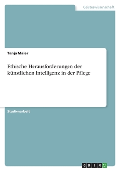 Paperback Ethische Herausforderungen der künstlichen Intelligenz in der Pflege [German] Book